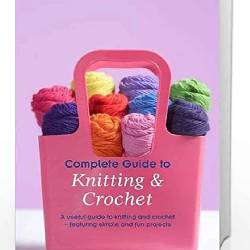 Complete Guide to Knitting and Crochet