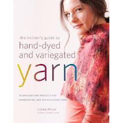 The Knitter's Guide to Hand-dyed & Variegated Yarn